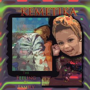The Feeling Of Family (feat. Kemetika)