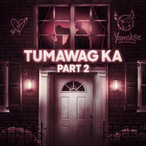 TUMAWAG KA PART 2