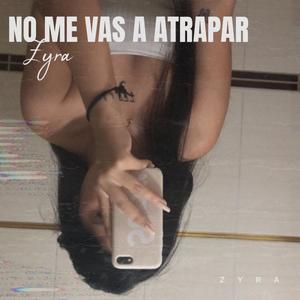 No me vas a atrapar
