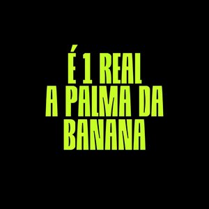 É 1 Real a Palma da Banana