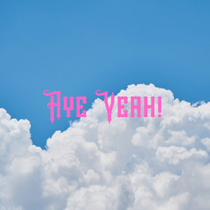 Aye Yeah!