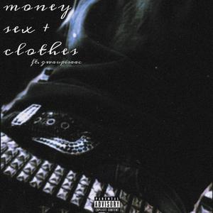 money sex & clothes (feat. gwaupisaac)