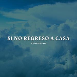 Si No Regreso A Casa