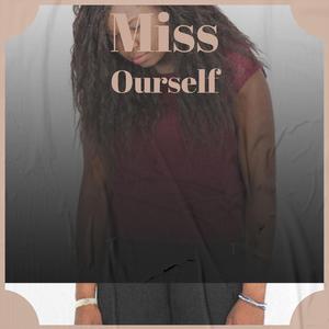 Miss Ourself
