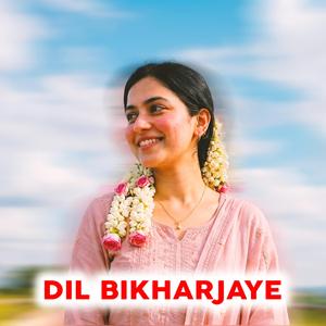 Dil Bikharjaye