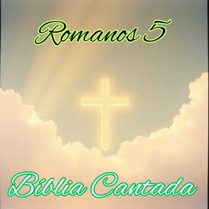 Romanos 5 Bíblia Cantada
