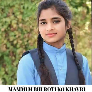 Mammi M Bhi Roti Ko Khavri