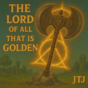 The Lord of all that is golden