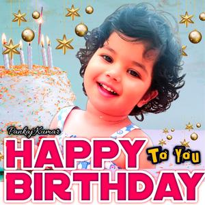 Happy Birthday To You (feat. Pankaj Kumar)