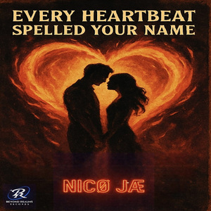 Every Heartbeat Spelled your Name