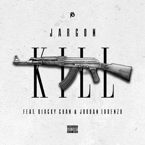 Kill (feat. Blacky Chan & Jordan Lorenzo)