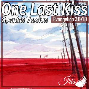 One Last Kiss (Spanish Version) [From "Evangelion 3.0 + 1.0"]
