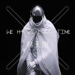 We have long time
