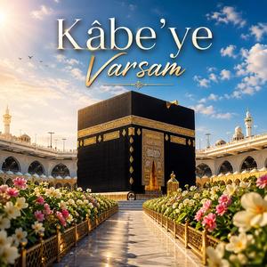Kâbe'ye varsam