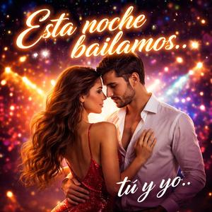 Esta noche bailamos… tú y yo…