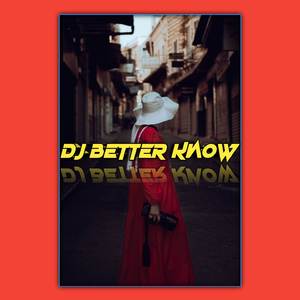 DJ BETTER KNOW