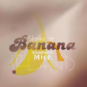 Shake It Banana (feat. Schrödinger's Mice)