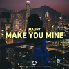 Maunt - Make You Mine