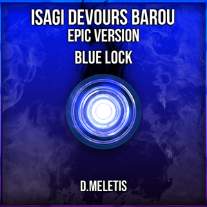 Isagi Devours Barou (From 'Blue Lock') (Epic Version)