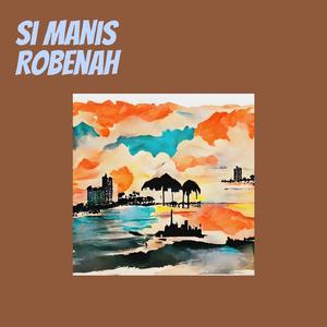Si Manis Robenah