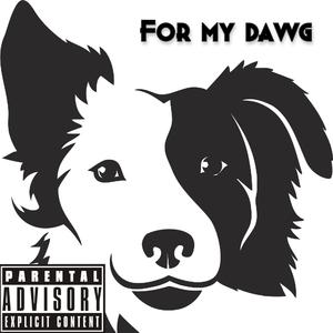 For my dawg