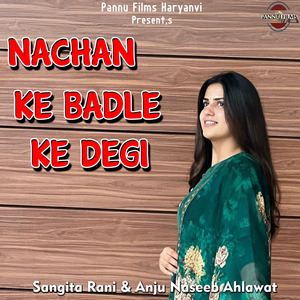 Nachan Ke Badle Ke Degi