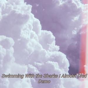 Swimming With the Sharks I Almost Died Demo (Demo)