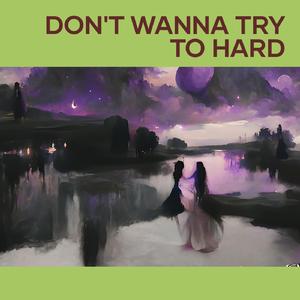 Don't Wanna Try to Hard (Live)