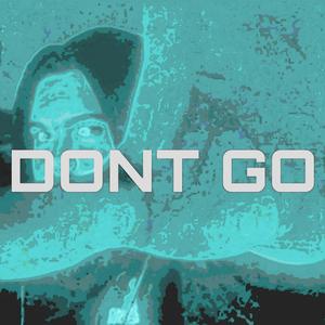dont go