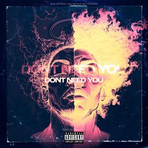 Dont need you