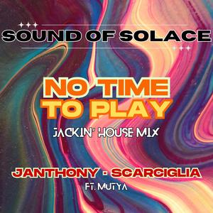 No Time To Play (feat. Janthony, Scarciglia & Mutya) (Jackin' House Mix)