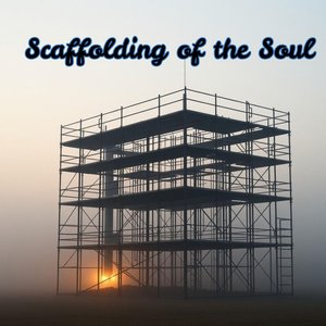 Scaffolding of the Soul