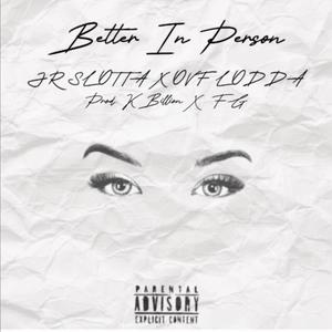 Better In Person (feat. JR SLOTTA)