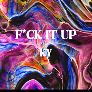 F*CK IT UP