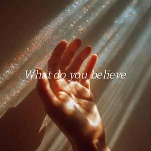 What Do You Believe?