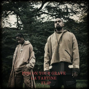 Piss On Your Grave (La Tartine Flip)