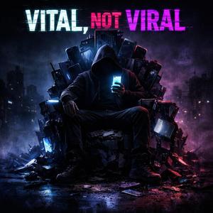 Vital, not viral