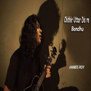 Chithir Uttar Dis Re Bondhu