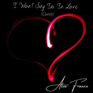I Won't Say I'm in Love