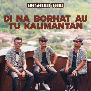 Di Na Borhat Au Tu Kalimantan