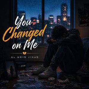 You Changed on Me