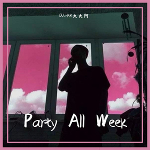 Blasterjaxx-party All Week（DJ_KK大大阿 remix）