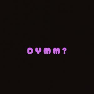 DYMM?