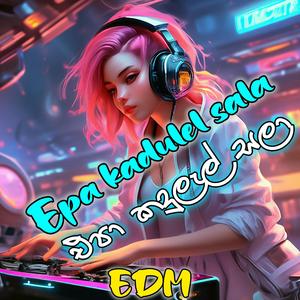 Best Trending EDM එපා කඳුලැල් සලා Epa Kandulel Sala New Song