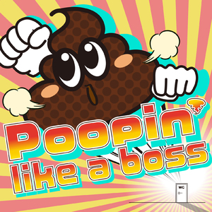 Poopin’ like a boss