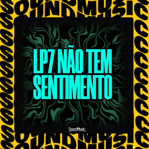 LP7 NÃO TEM SENTIMENTO