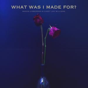 What Was I Made For? (feat. Casey Lee Williams)