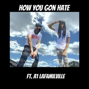 How You Gon Hate (feat. A1 LaFamilVille)