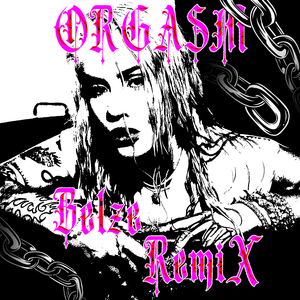 ORGASM (BELZE REMIX)