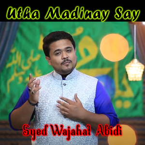 Utha Madinay Say